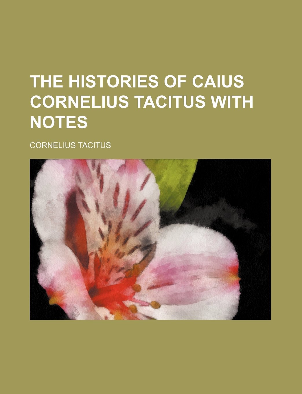 The Histories of Caius Cornelius Tacitus with Notes Books