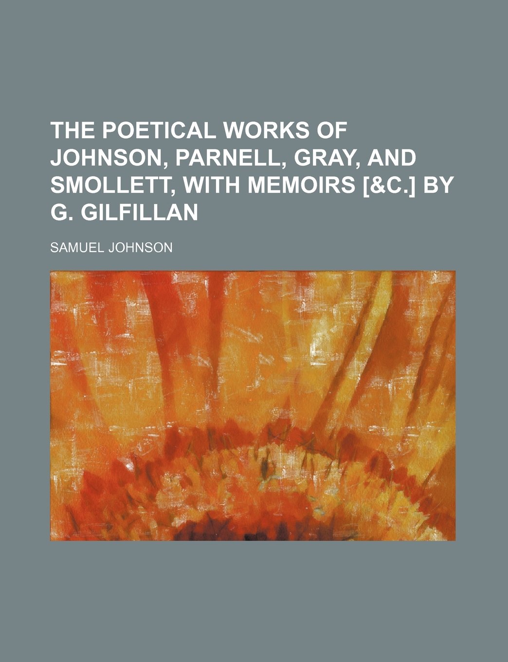 The Poetical Works of Johnson, Parnell, Gray, and Smollett, with Memoirs by G. Gilfillan Books