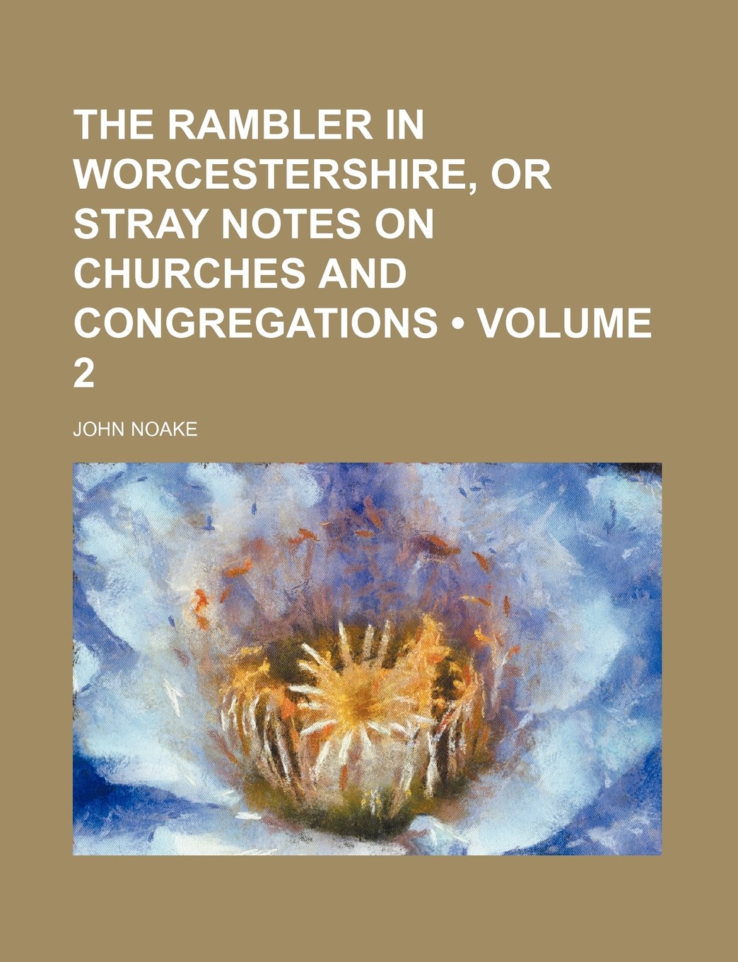 The Rambler in Worcestershire, or Stray Notes on Churches and Congregations (Volume 2) Books