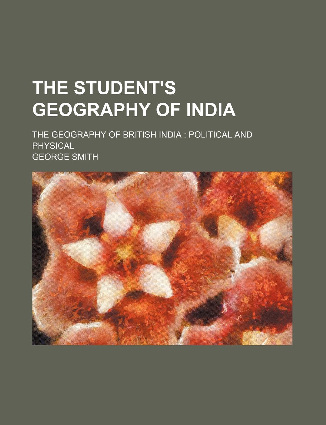 The Student's Geography of India; The Geography of British India Political and Physical Books