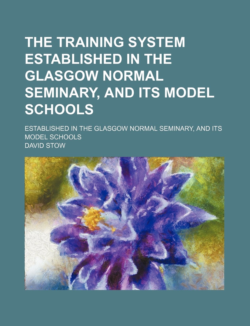 The Training System Established in the Glasgow Normal Seminary, and Its Model Schools; Established in the Glasgow Normal Seminary, and Its Model Schoo Contemporary literature