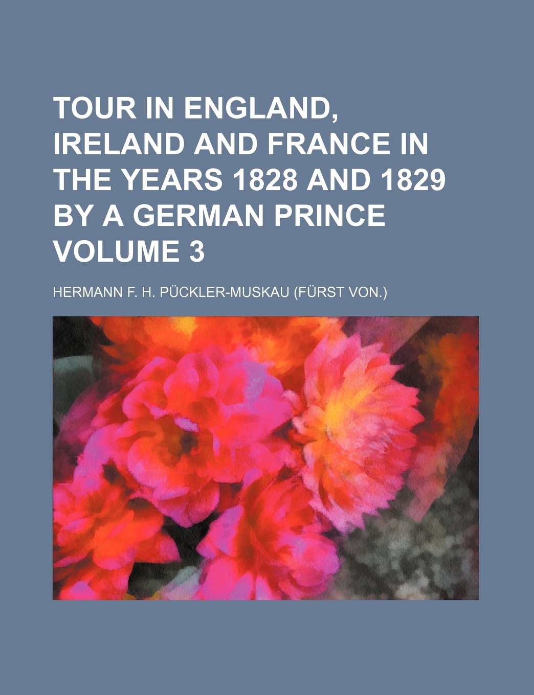Tour in England, Ireland and France in the Years 1828 and 1829 by a German Prince Volume 3 Books