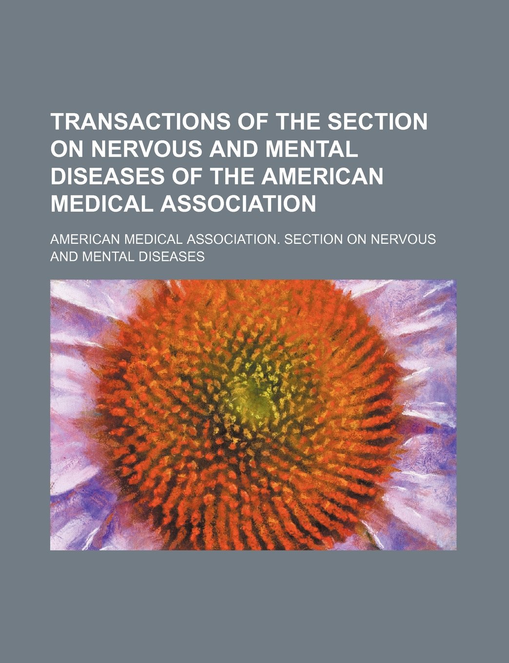 Transactions of the Section on Nervous and Mental Diseases of the American Medical Association Books