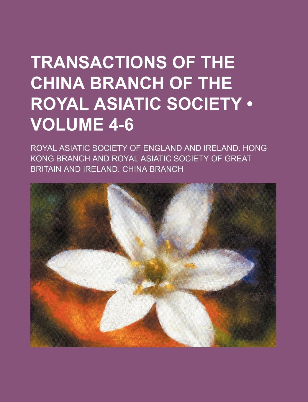 Transactions of the China Branch of the Royal Asiatic Society (Volume 4-6) Books