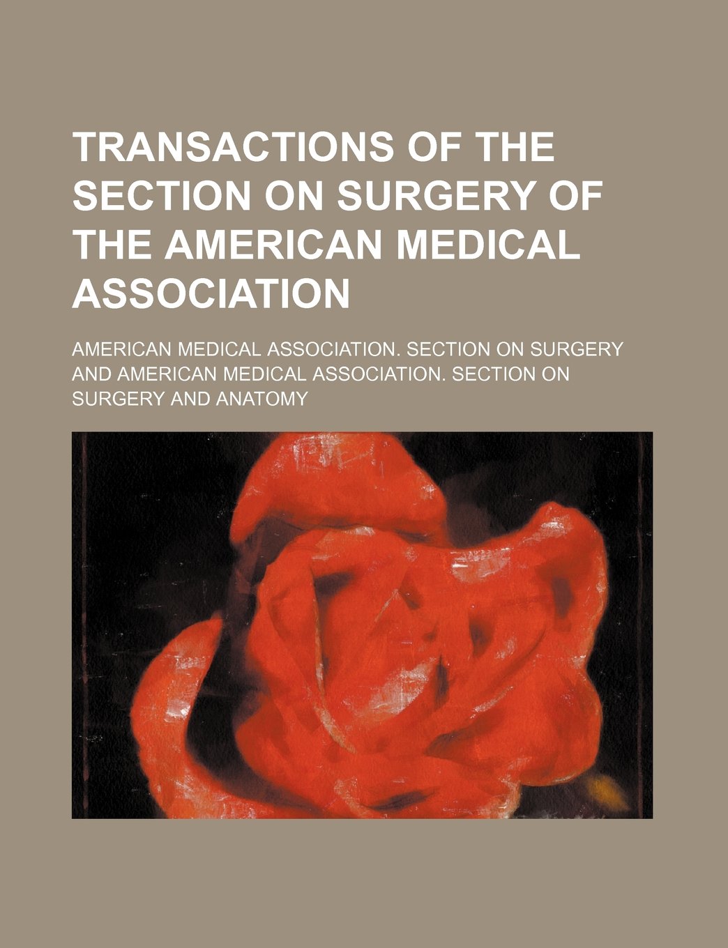 Transactions of the Section on Surgery of the American Medical Association Books