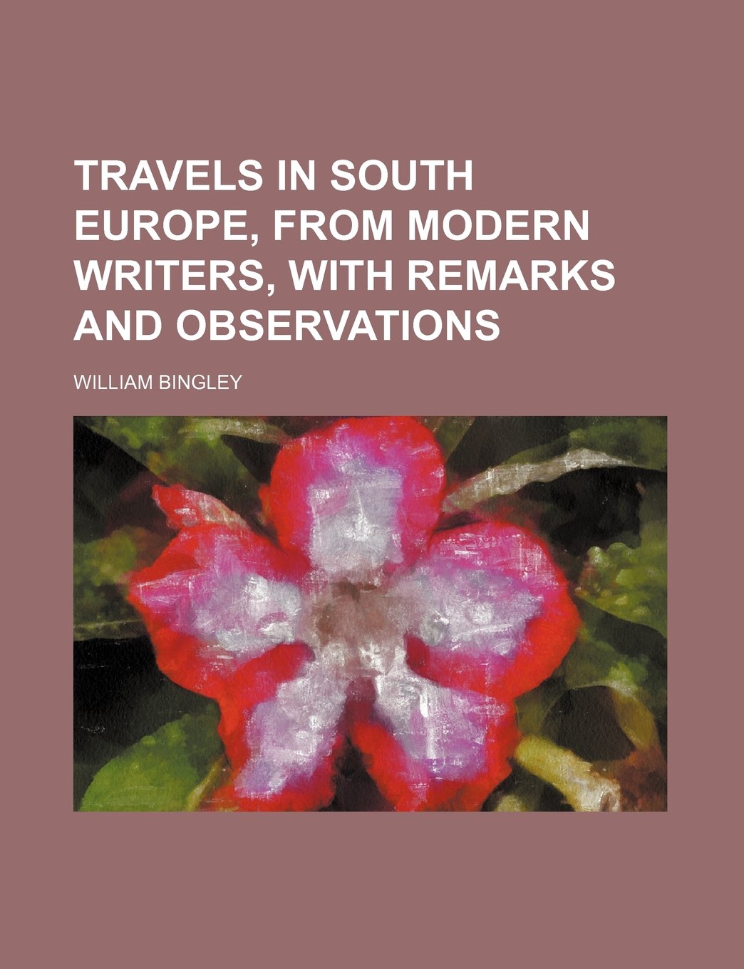 Travels in South Europe, from Modern Writers, with Remarks and Observations Books