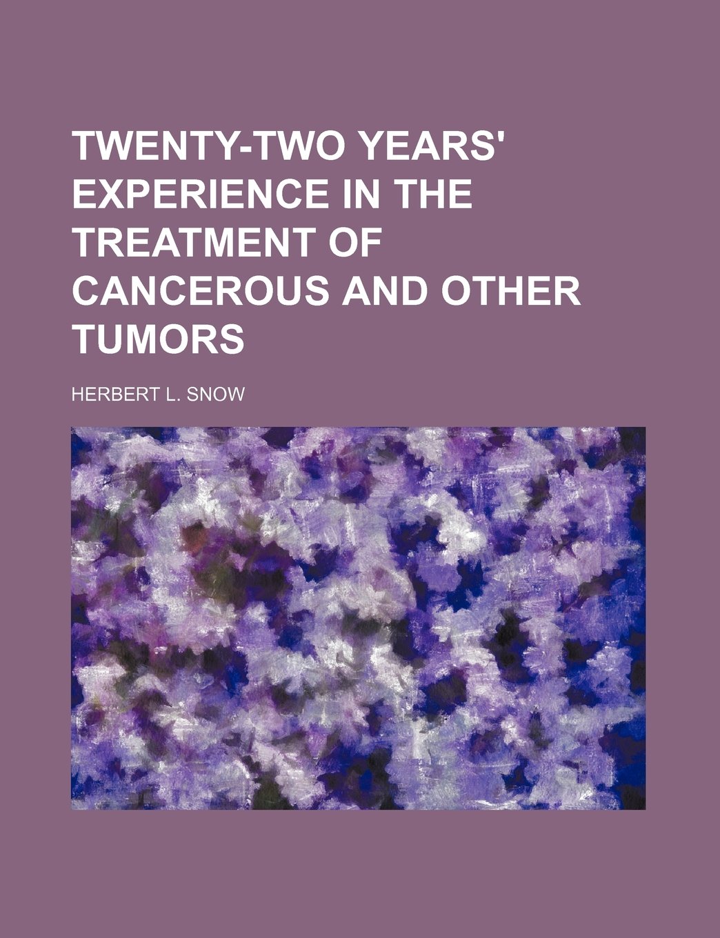 Twenty-Two Years' Experience in the Treatment of Cancerous and Other Tumors Books