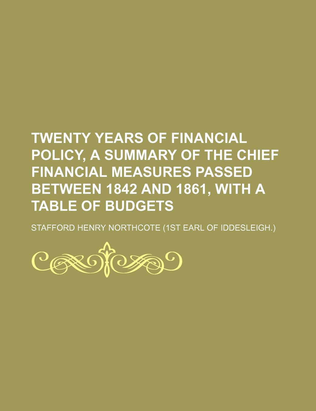 Twenty Years of Financial Policy, a Summary of the Chief Financial Measures Passed Between 1842 and 1861, with a Table of Budgets Books