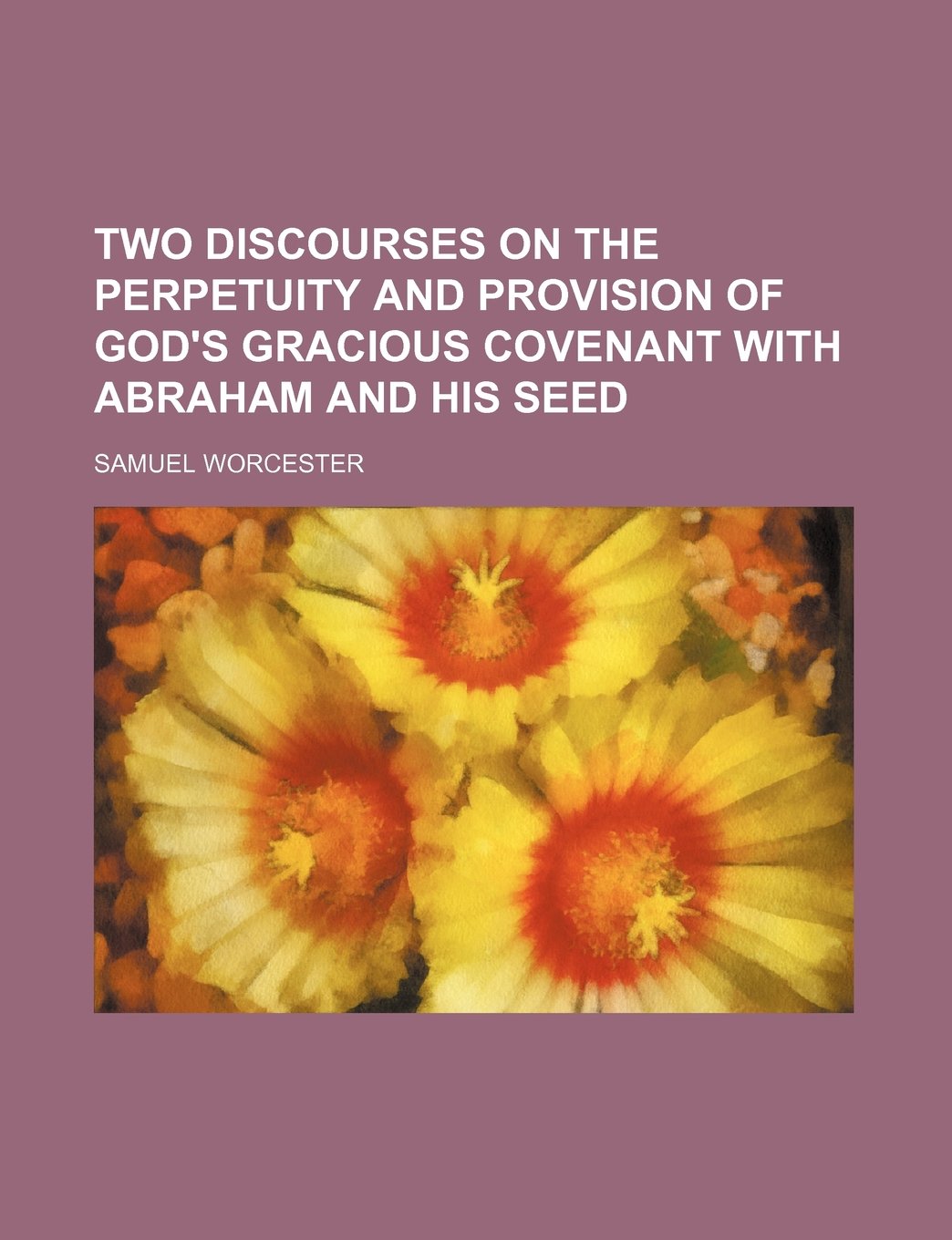 Two Discourses on the Perpetuity and Provision of God's Gracious Covenant with Abraham and His Seed Books