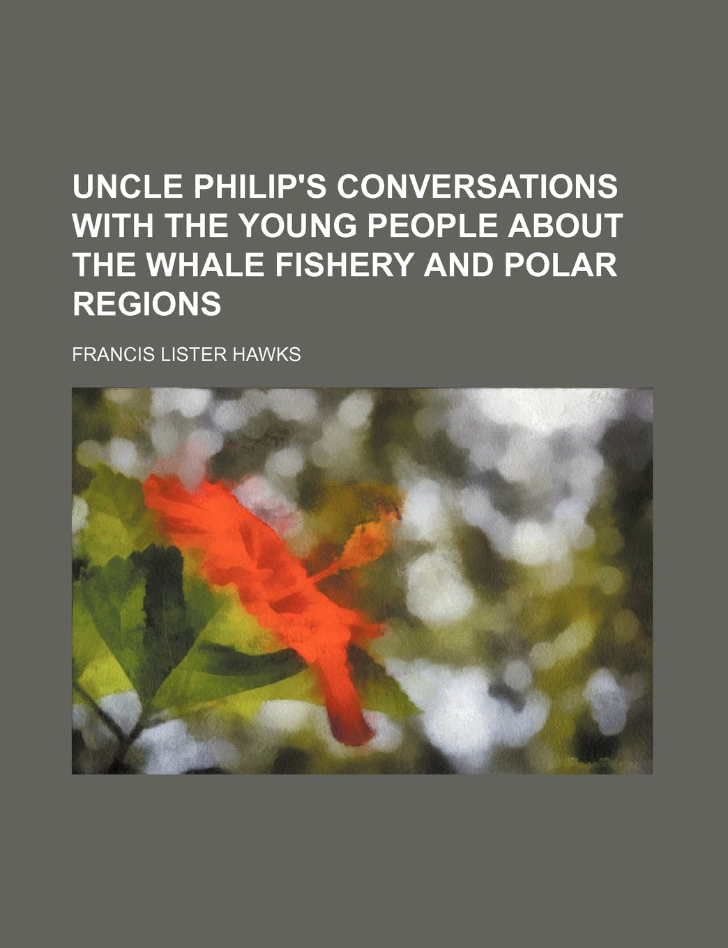 Uncle Philip's Conversations with the Young People about the Whale Fishery and Polar Regions Contemporary literature