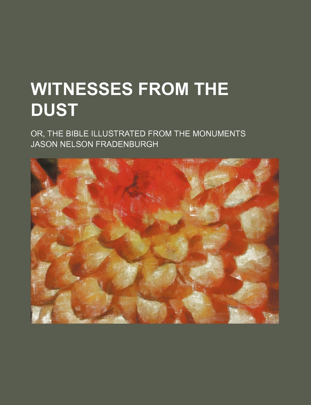 Witnesses from the Dust; Or, the Bible Illustrated from the Monuments Books