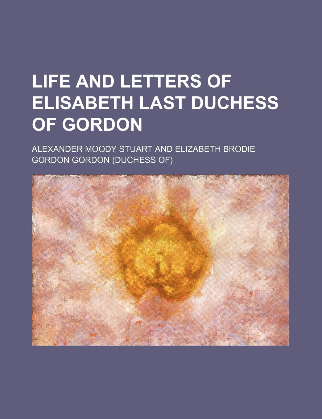 Life and Letters of Elisabeth Last Duchess of Gordon Books