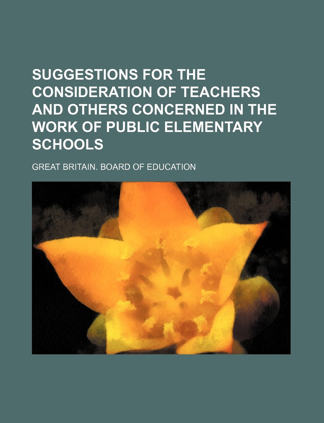 Suggestions for the Consideration of Teachers and Others Concerned in the Work of Public Elementary Schools book