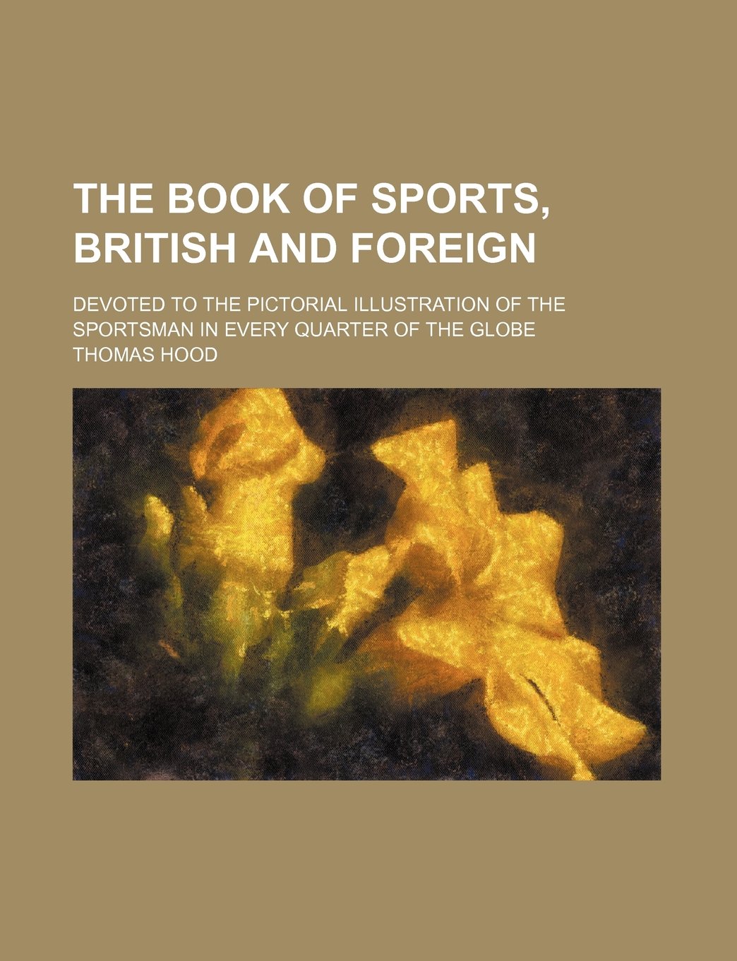 The Book of Sports, British and Foreign; Devoted to the Pictorial Illustration of the Sportsman in Every Quarter of the Globe Books