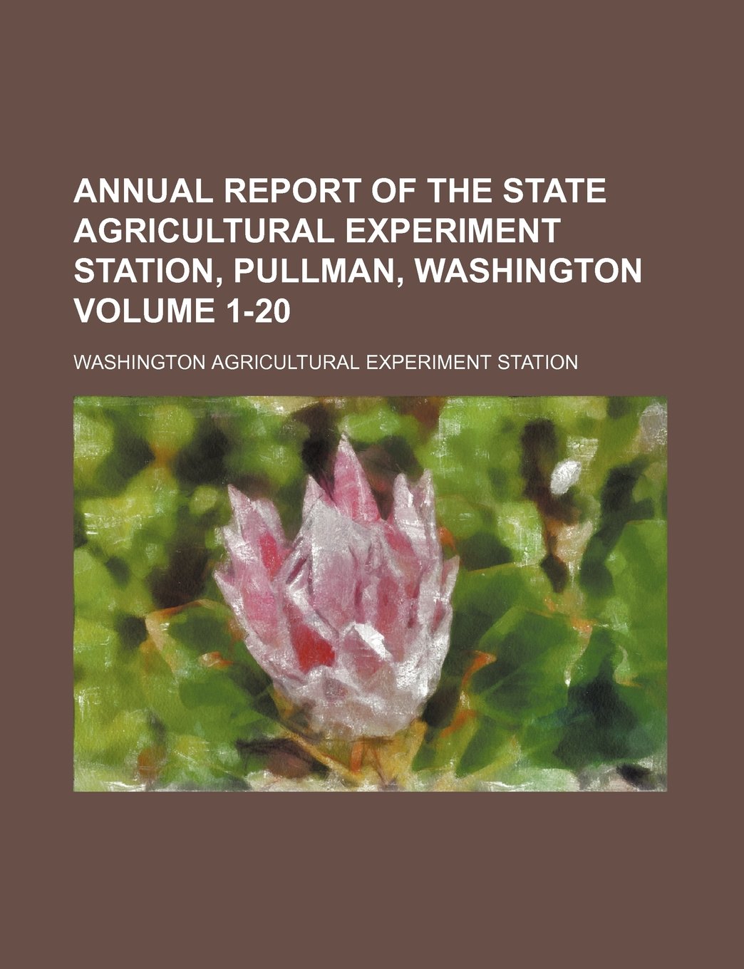 Annual Report of the State Agricultural Experiment Station, Pullman, Washington Volume 1-20 Books
