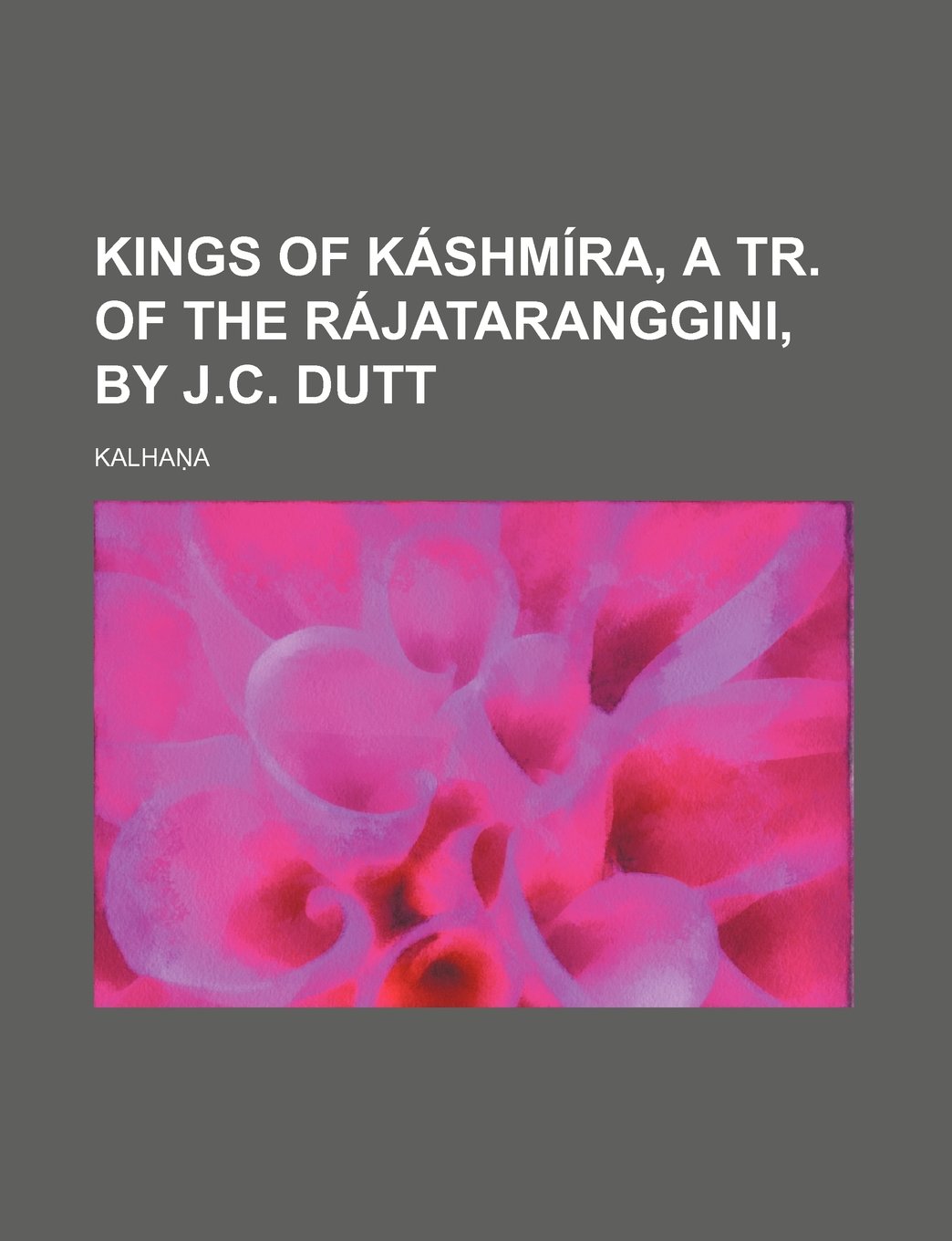 Kings of Kashmira, a Tr. of the Rajataranggini, by J.C. Dutt Books