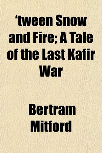 'Tween Snow and Fire; A Tale of the Last Kafir War Books