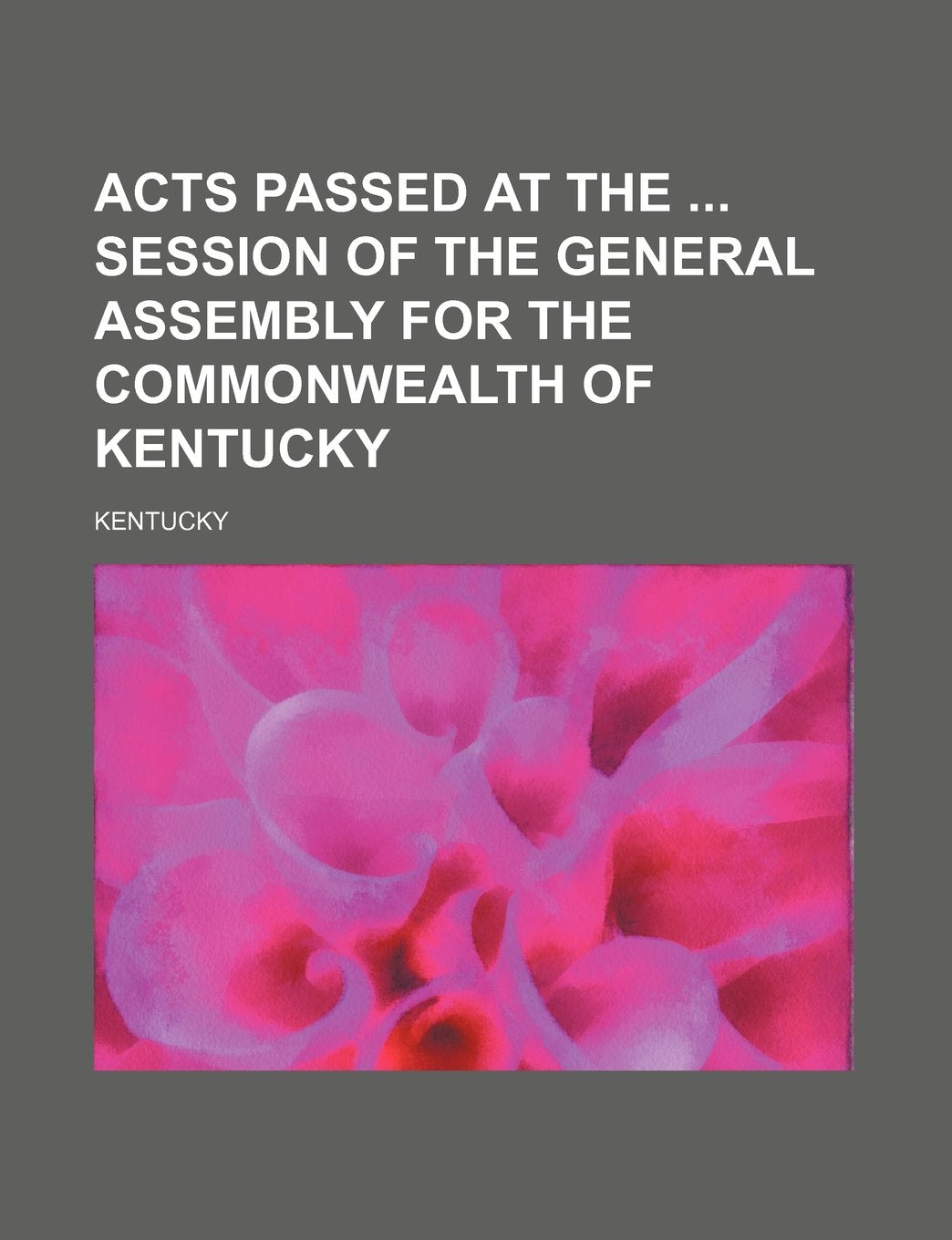 Acts Passed at the Session of the General Assembly for the Commonwealth of Kentucky Books