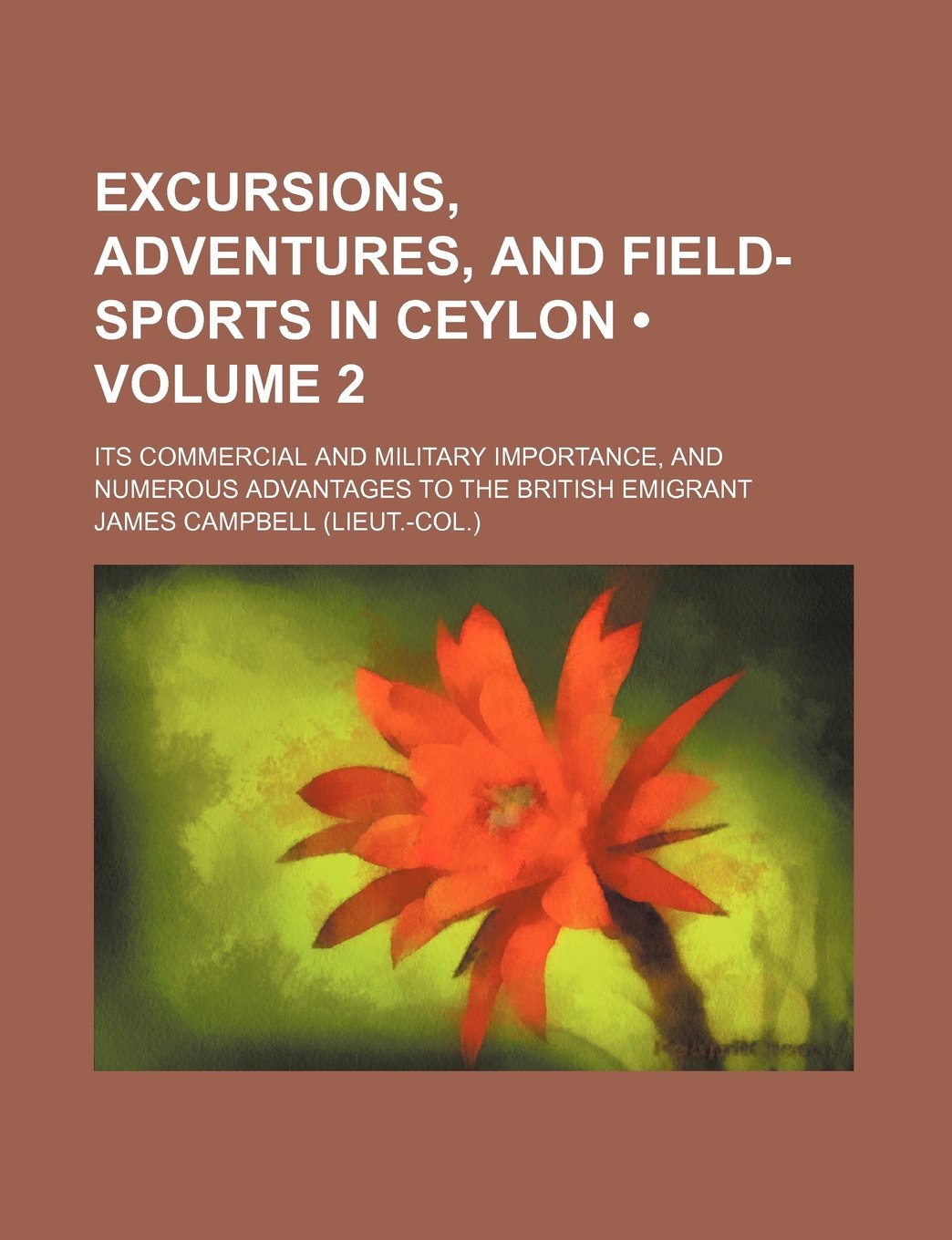 Excursions, Adventures, and Field-Sports in Ceylon (Volume 2); Its Commercial and Military Importance, and Numerous Advantages to the British Emigrant Contemporary literature Books