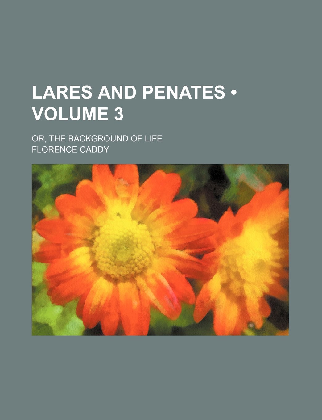 Lares and Penates (Volume 3); Or, the Background of Life Books