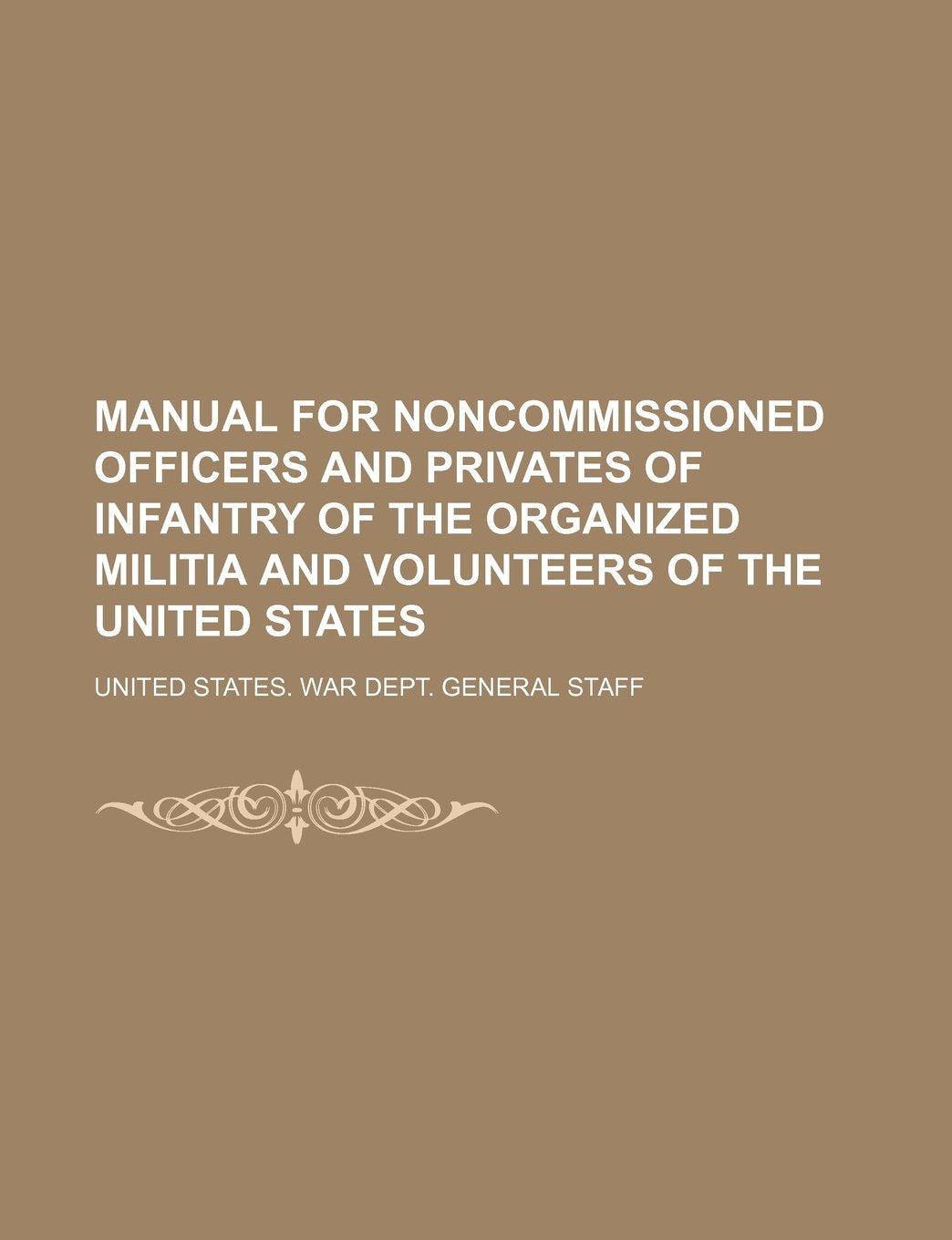 Manual for Noncommissioned Officers and Privates of Infantry of the Organized Militia and Volunteers of the United States Books