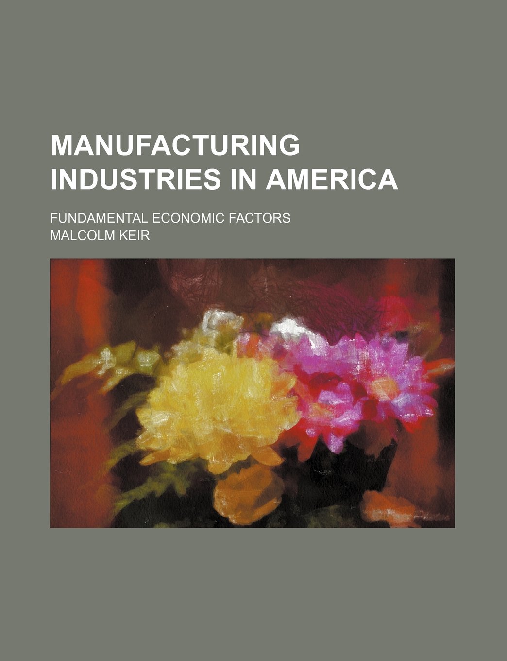 Manufacturing Industries in America; Fundamental Economic Factors Books