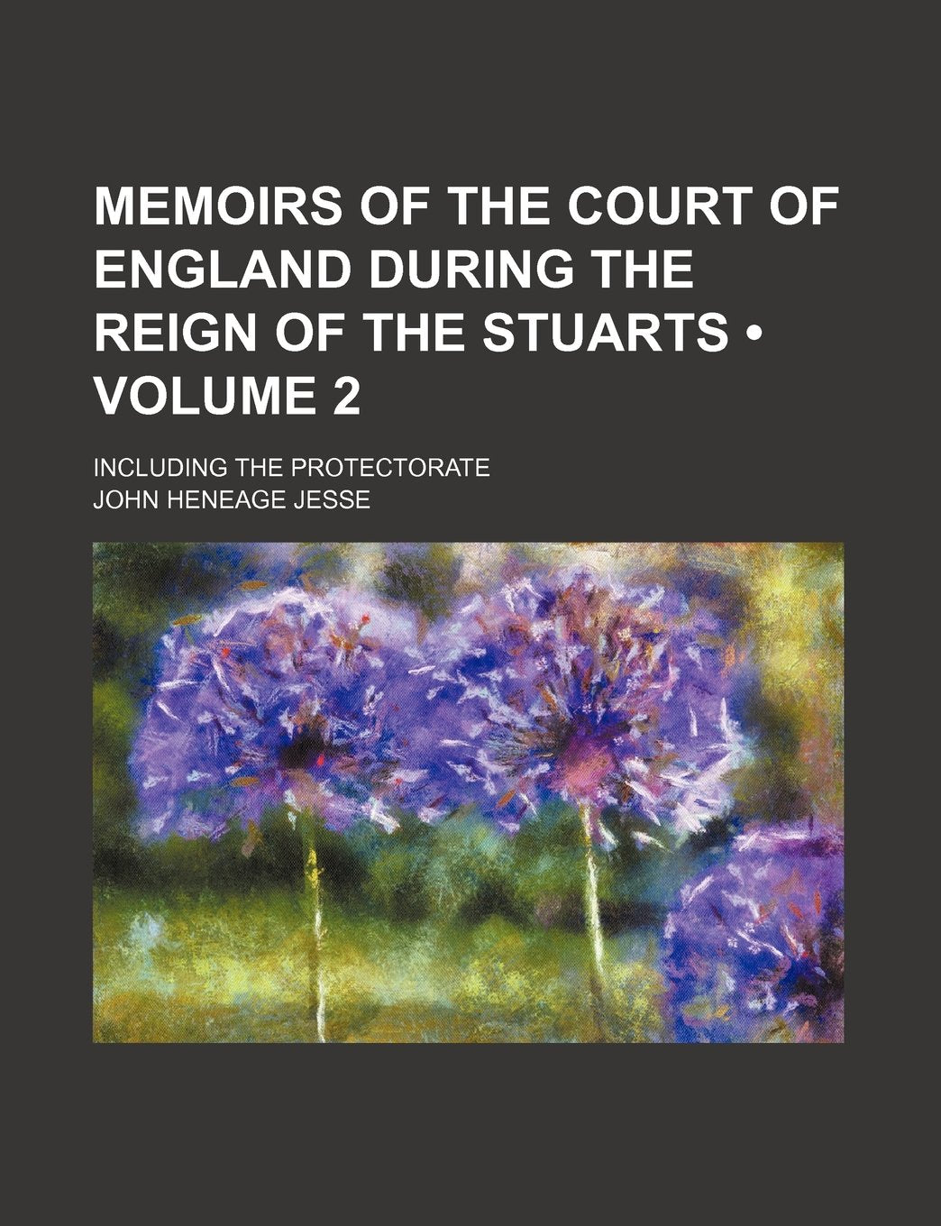 Memoirs of the Court of England During the Reign of the Stuarts (Volume 2); Including the Protectorate book