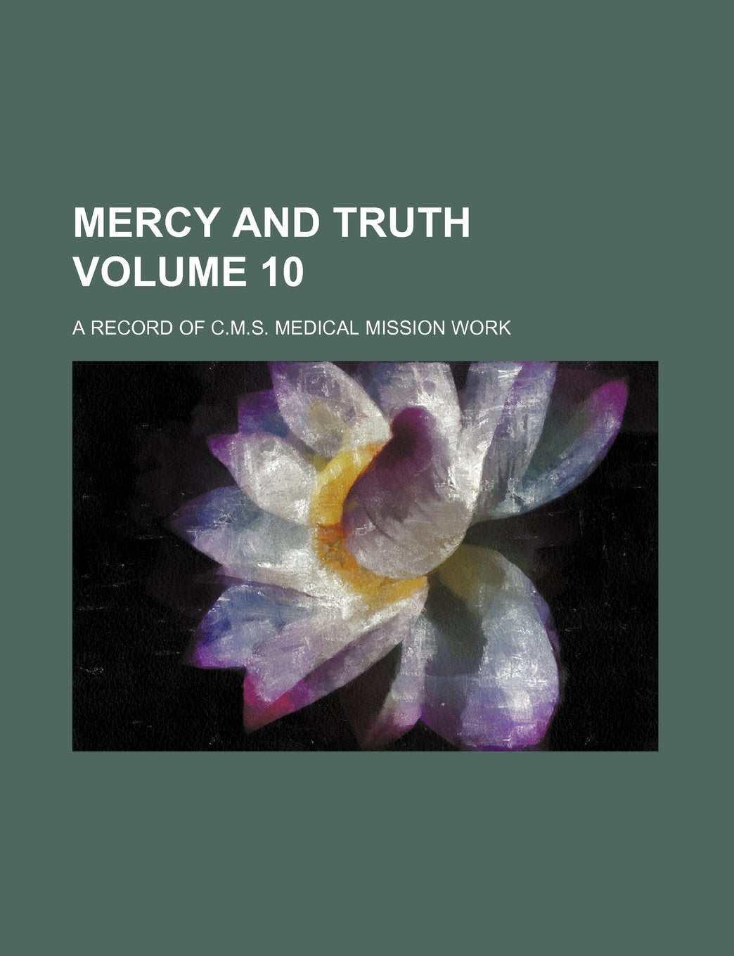 Mercy and Truth Volume 10; A Record of C.M.S. Medical Mission Work book