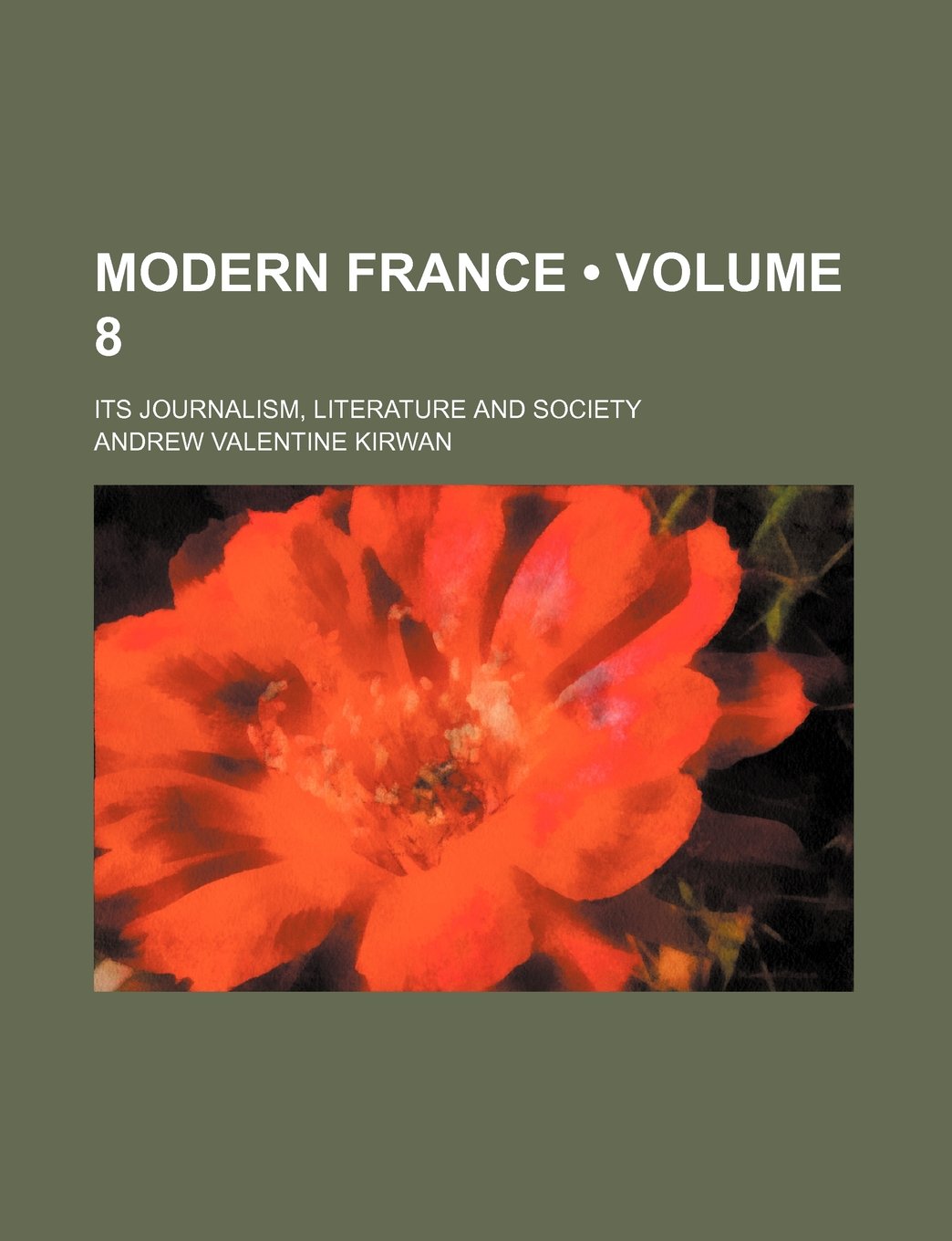 Modern France (Volume 8); Its Journalism, Literature and Society Books