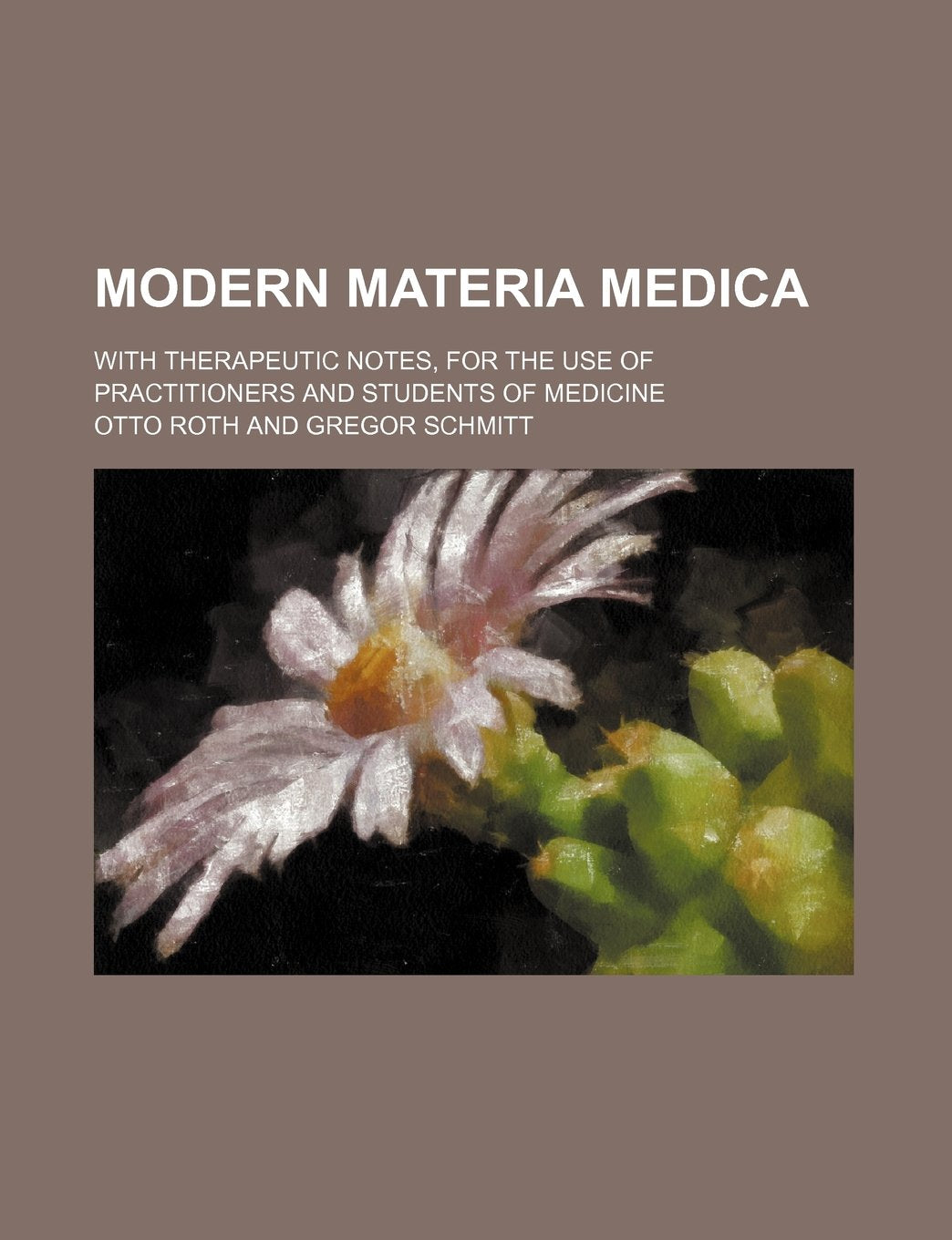 Modern Materia Medica; With Therapeutic Notes, for the Use of Practitioners and Students of Medicine Books