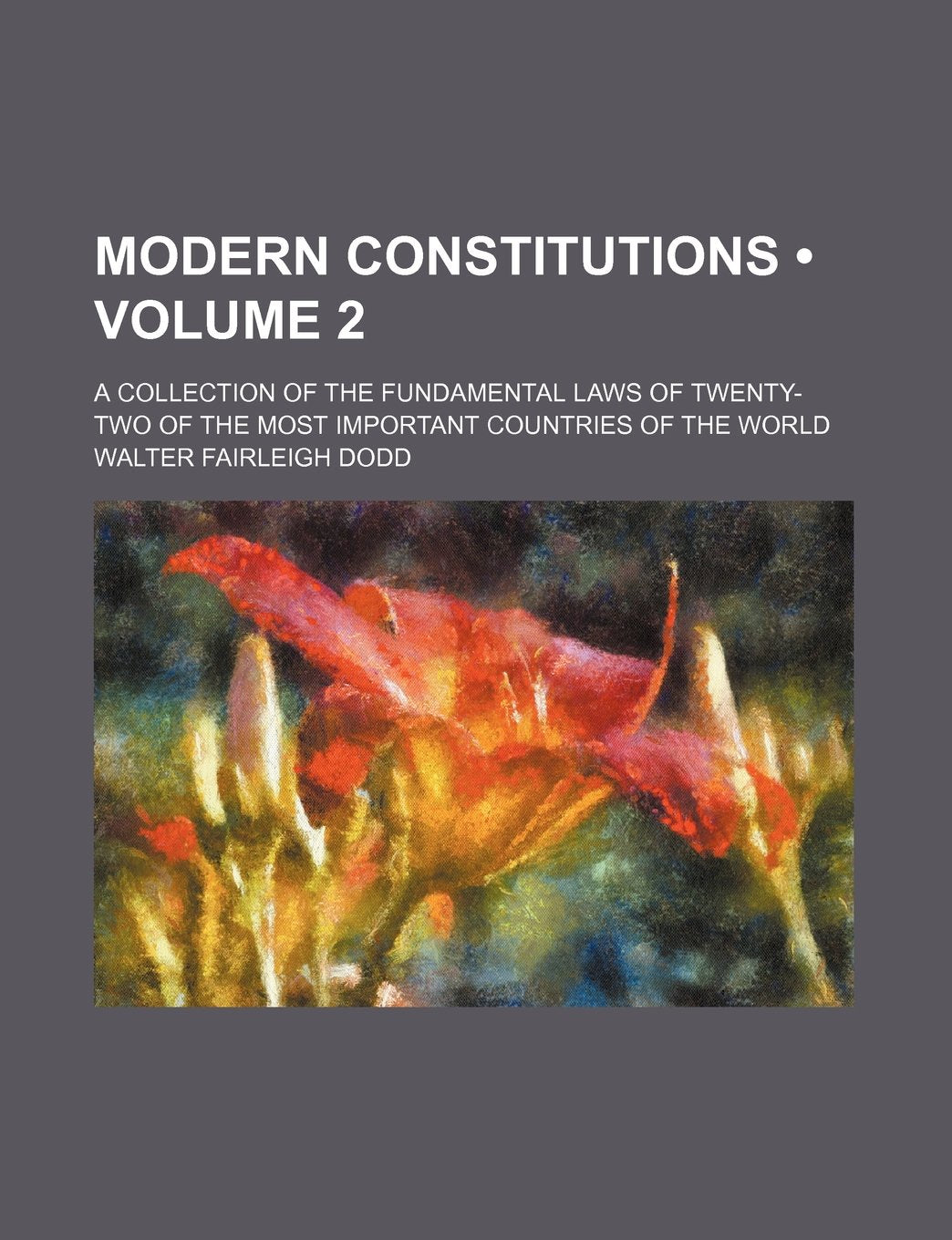 Modern Constitutions (Volume 2); A Collection of the Fundamental Laws of Twenty-Two of the Most Important Countries of the World Books
