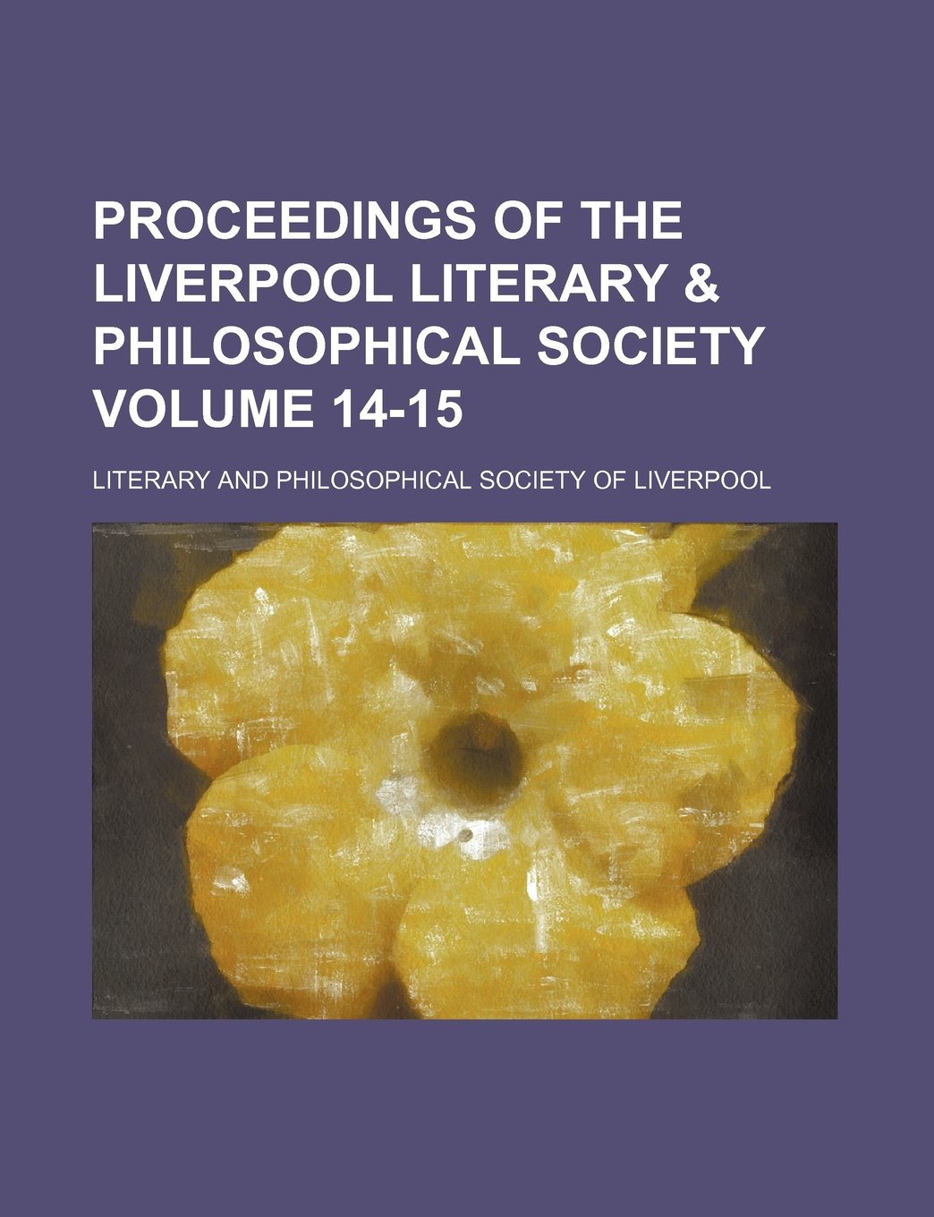 Proceedings of the Liverpool Literary & Philosophical Society Volume 14-15 Books