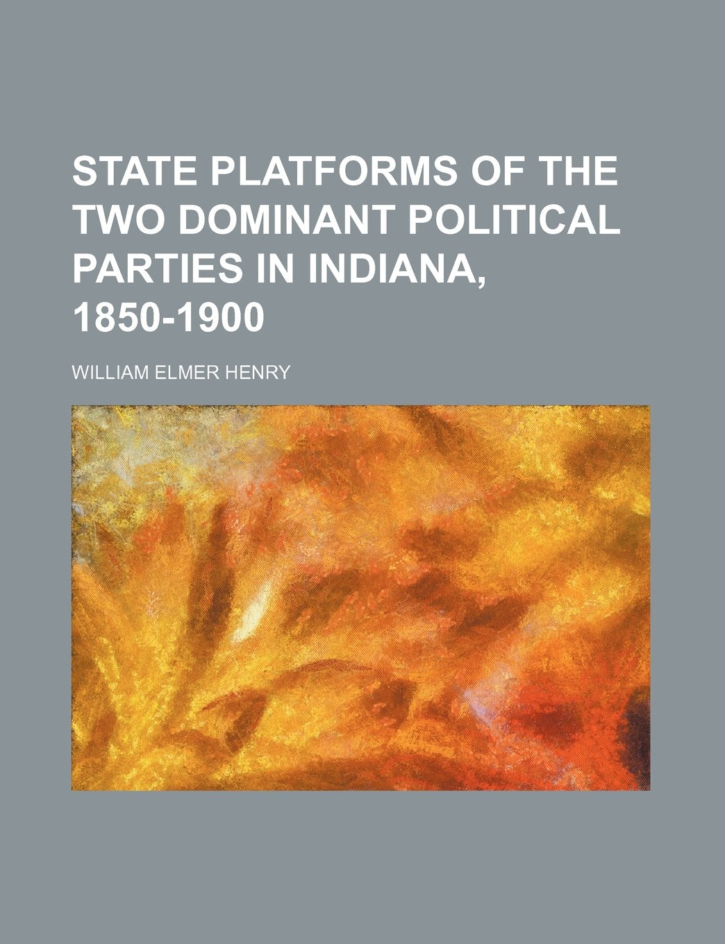 State Platforms of the Two Dominant Political Parties in Indiana, 1850-1900 Law