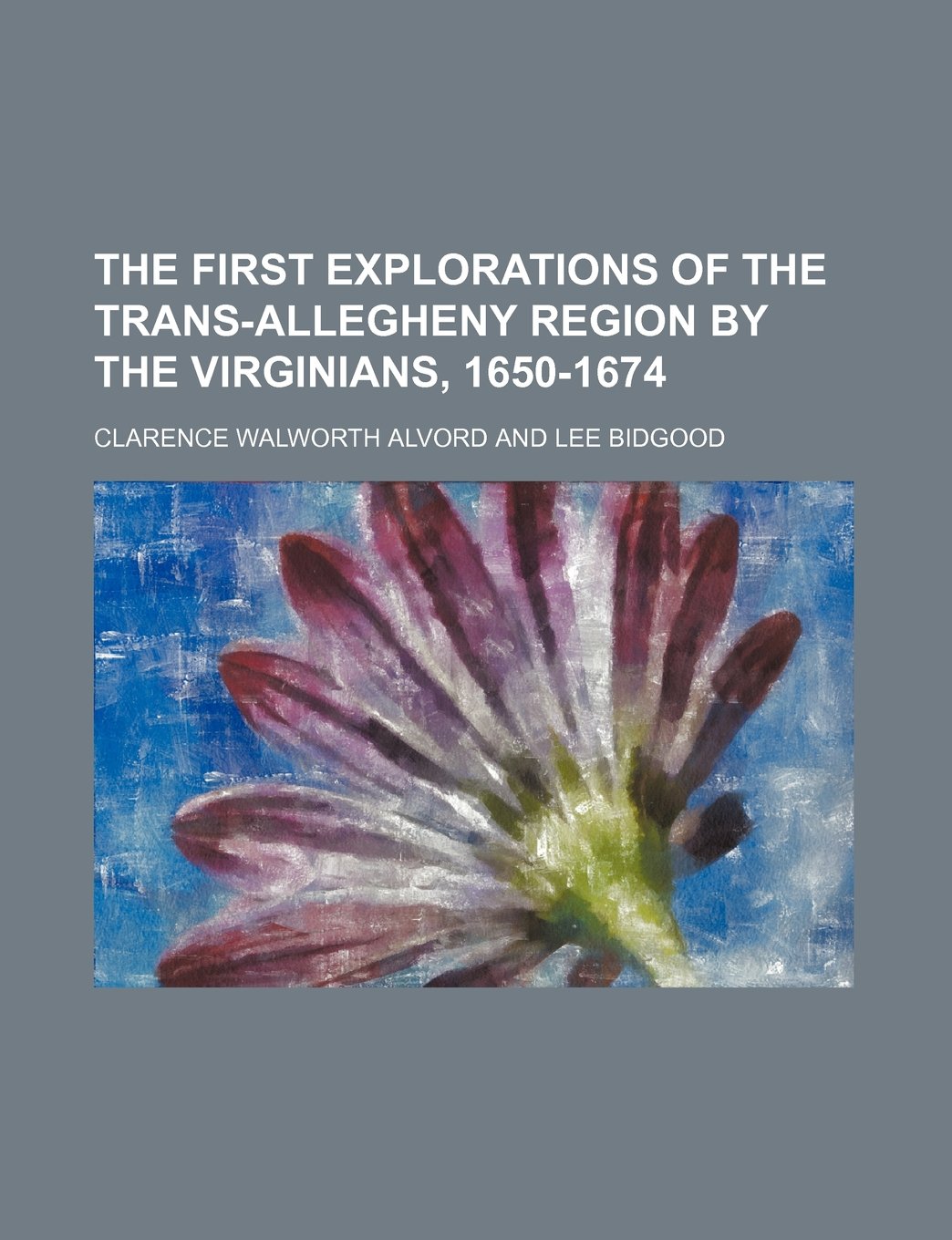 The First Explorations of the Trans-Allegheny Region by the Virginians, 1650-1674 Books