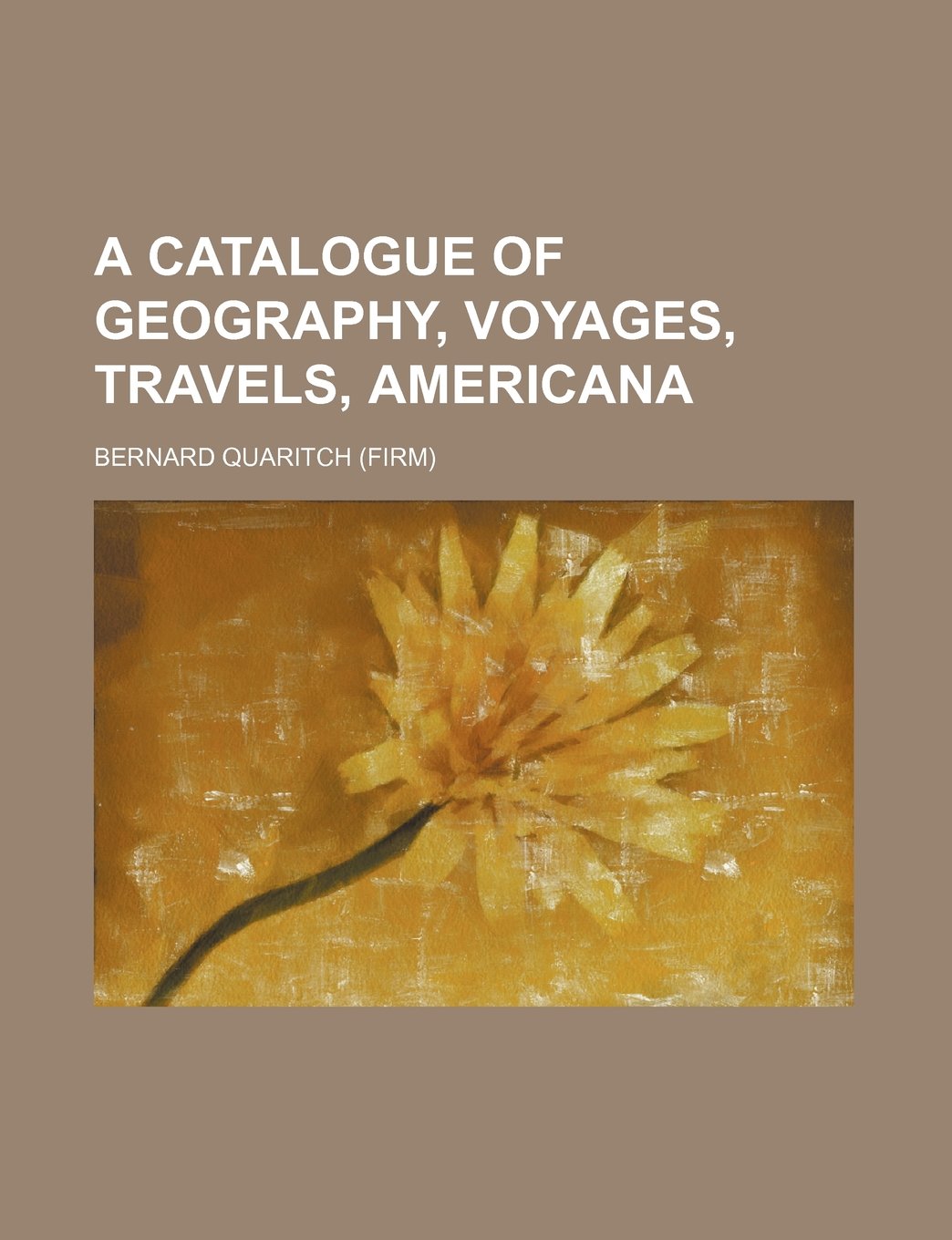 A Catalogue of Geography, Voyages, Travels, Americana Politics & History
