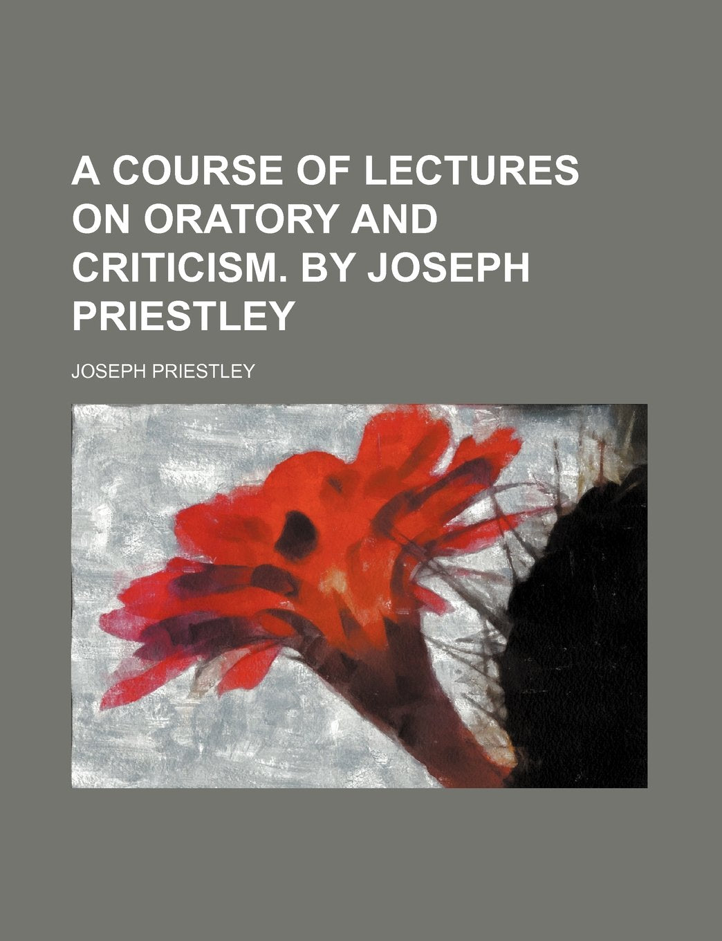 A Course of Lectures on Oratory and Criticism. by Joseph Priestley Books