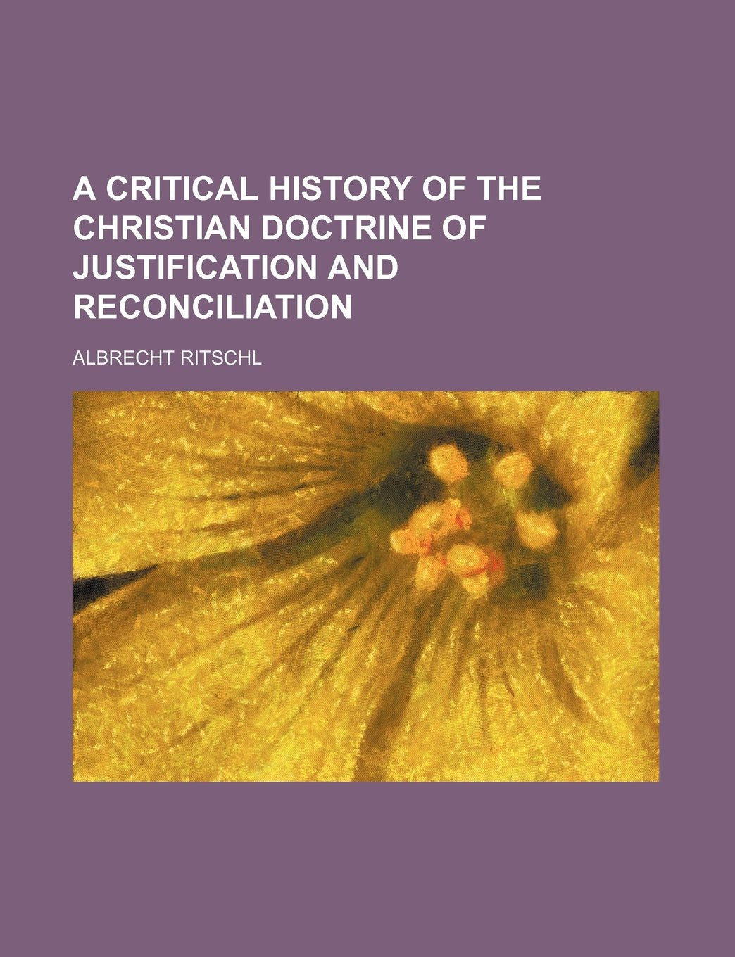 A Critical History of the Christian Doctrine of Justification and Reconciliation Books