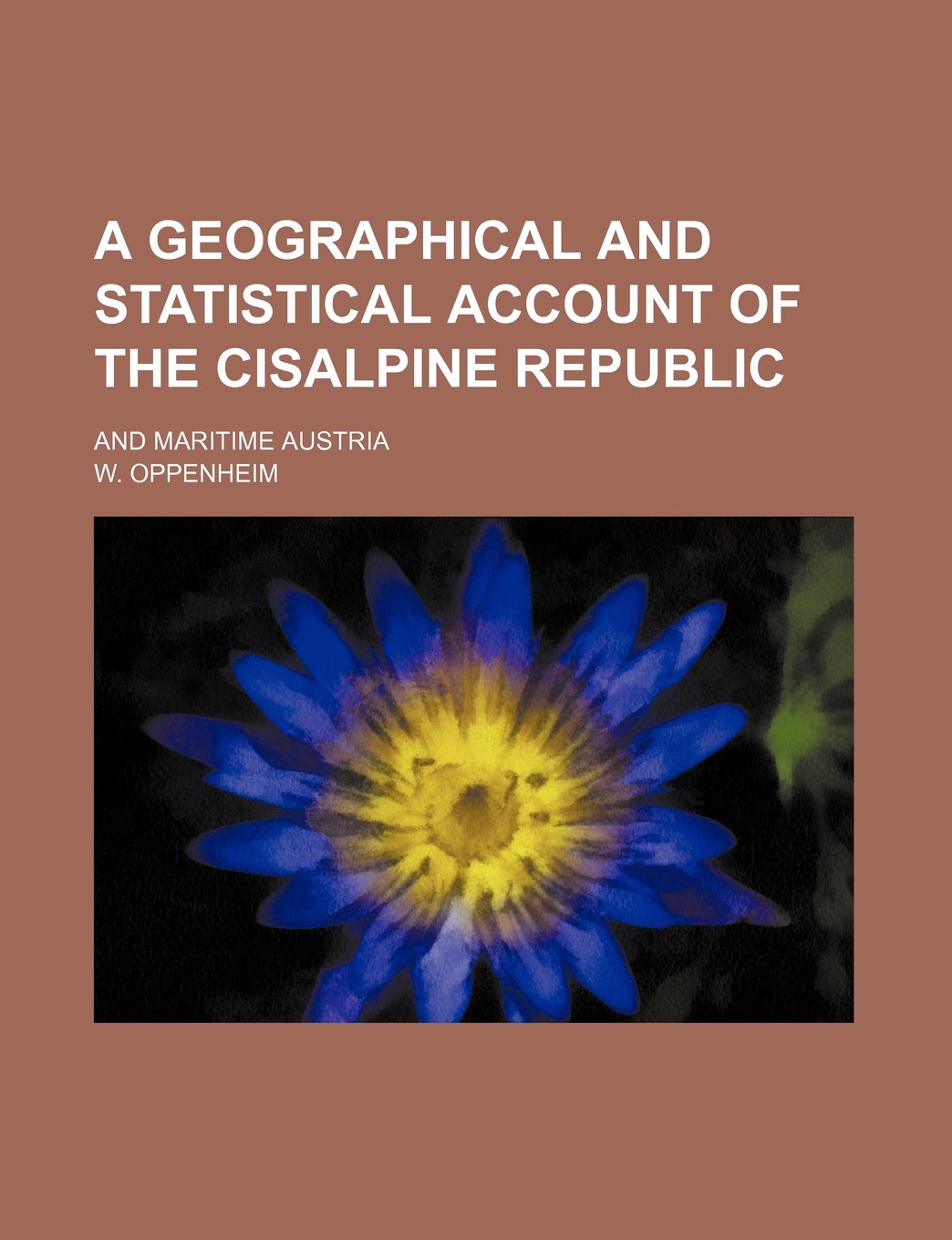 A Geographical and Statistical Account of the Cisalpine Republic; And Maritime Austria Books
