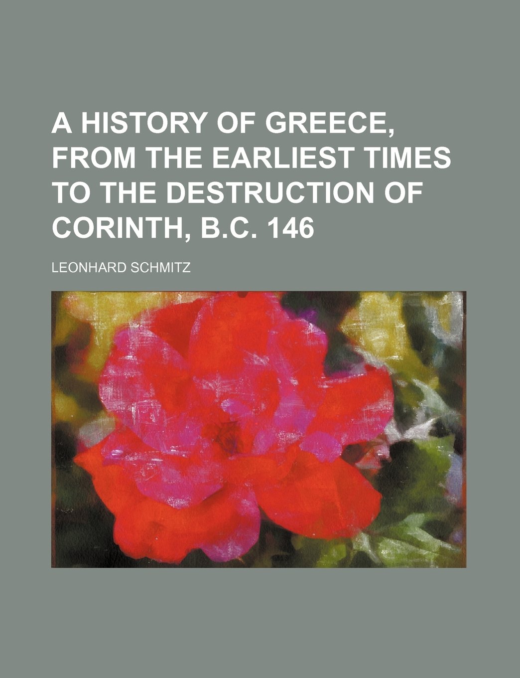 A History of Greece, from the Earliest Times to the Destruction of Corinth, B.C. 146 Books