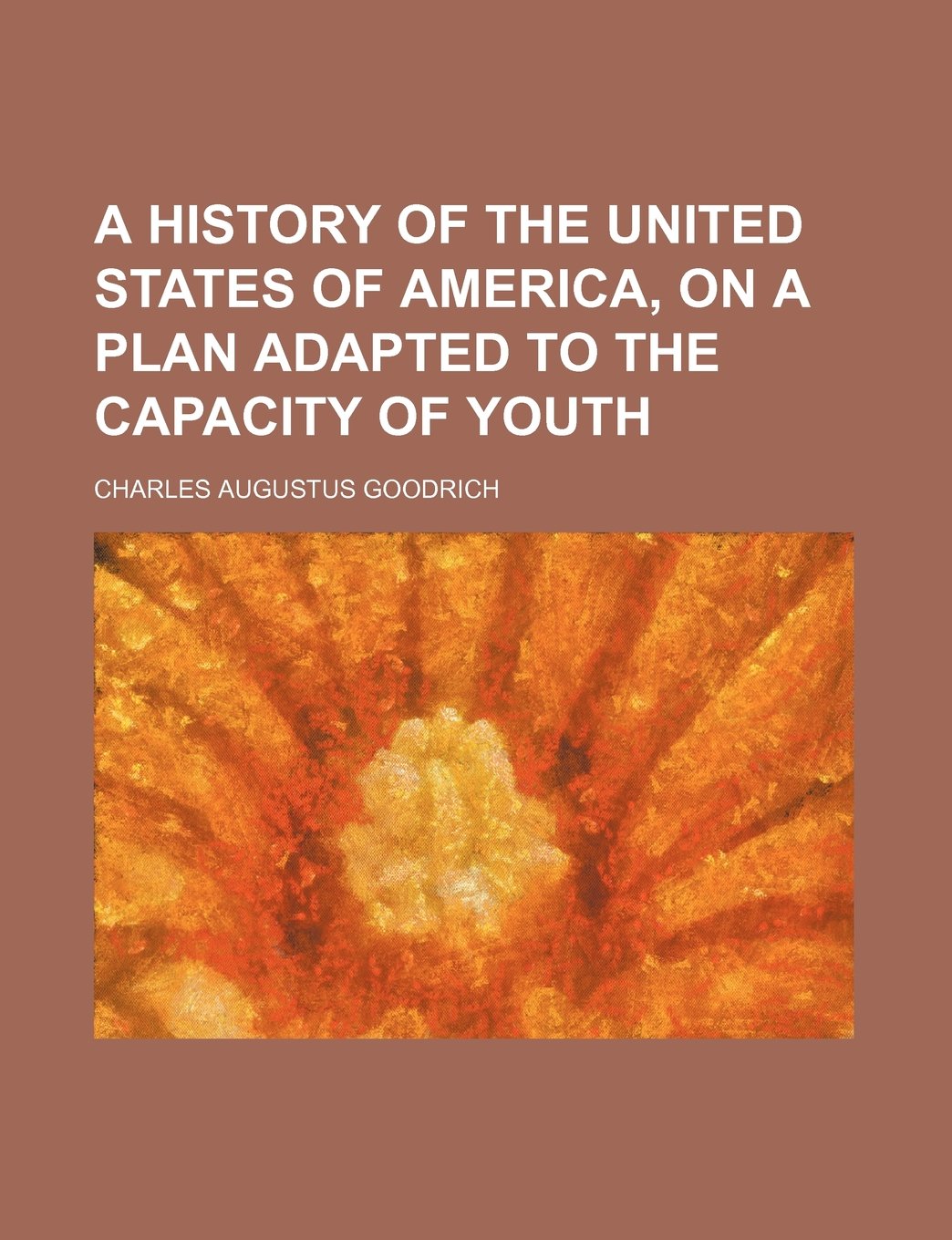 A History of the United States of America, on a Plan Adapted to the Capacity of Youth Books