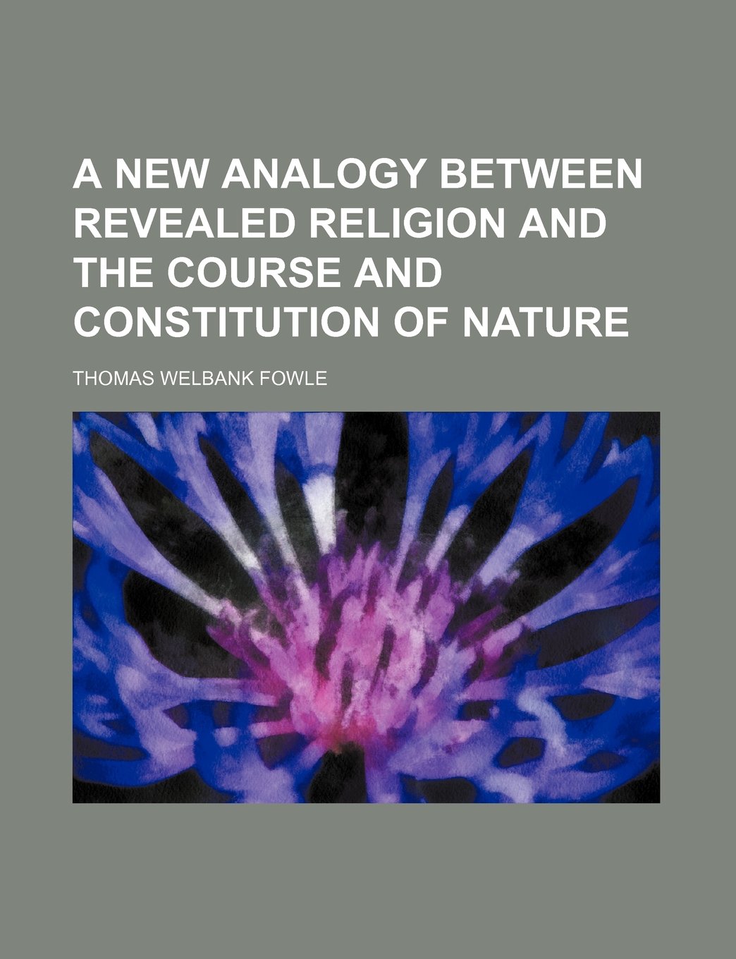 A New Analogy Between Revealed Religion and the Course and Constitution of Nature Politics & History