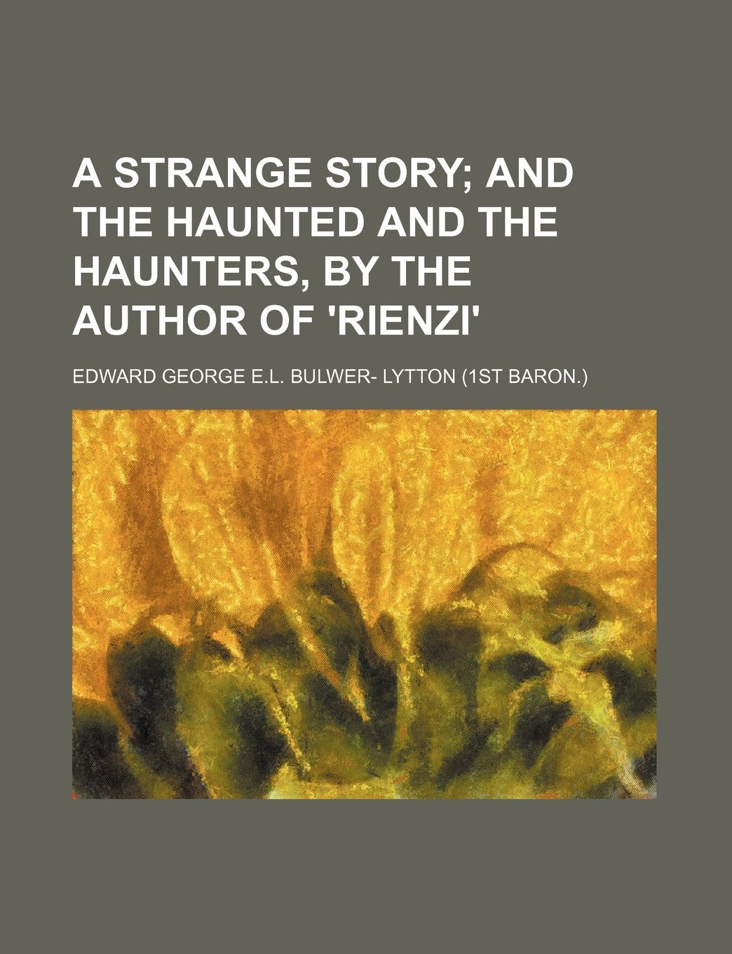 A Strange Story; And the Haunted and the Haunters, by the Author of 'Rienzi' Books