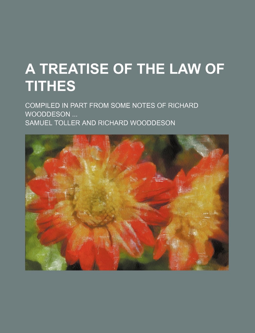 A Treatise of the Law of Tithes; Compiled in Part from Some Notes of Richard Wooddeson Books