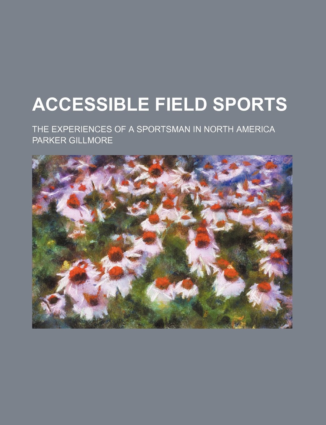 Accessible Field Sports; The Experiences of a Sportsman in North America Books