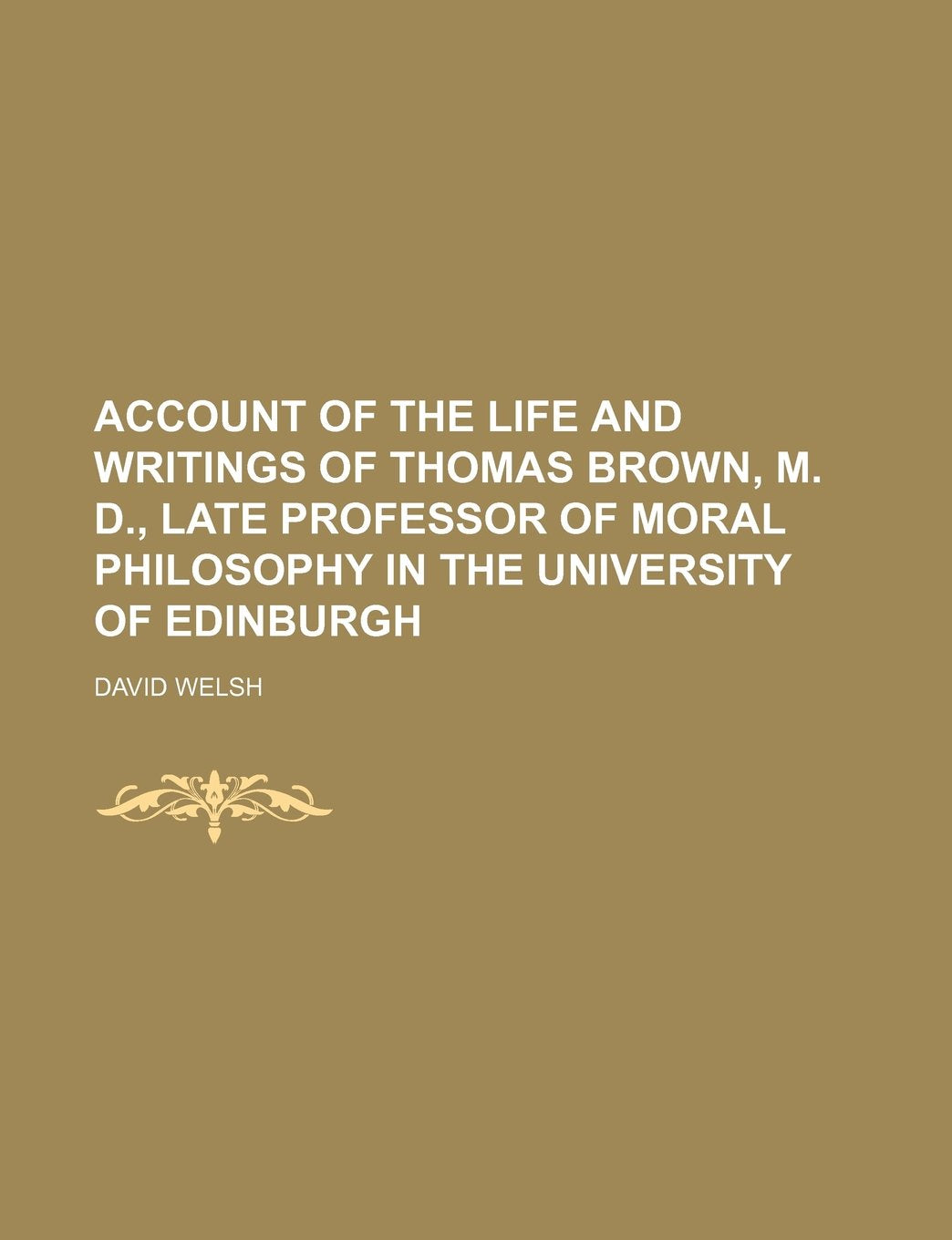 Account of the Life and Writings of Thomas Brown, M. D., Late Professor of Moral Philosophy in the University of Edinburgh Books