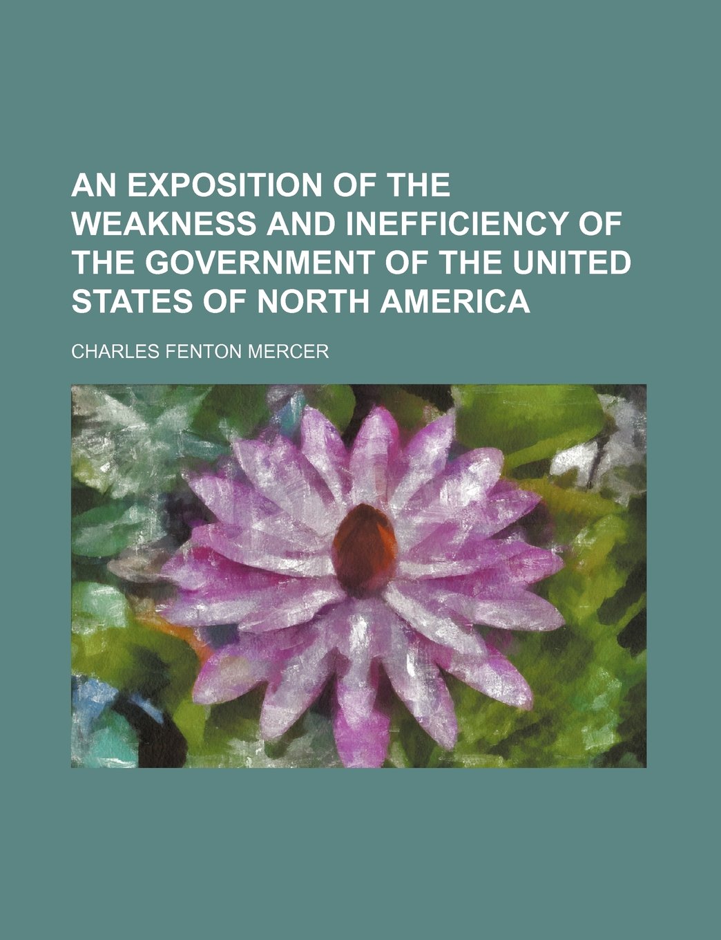 An Exposition of the Weakness and Inefficiency of the Government of the United States of North America Books