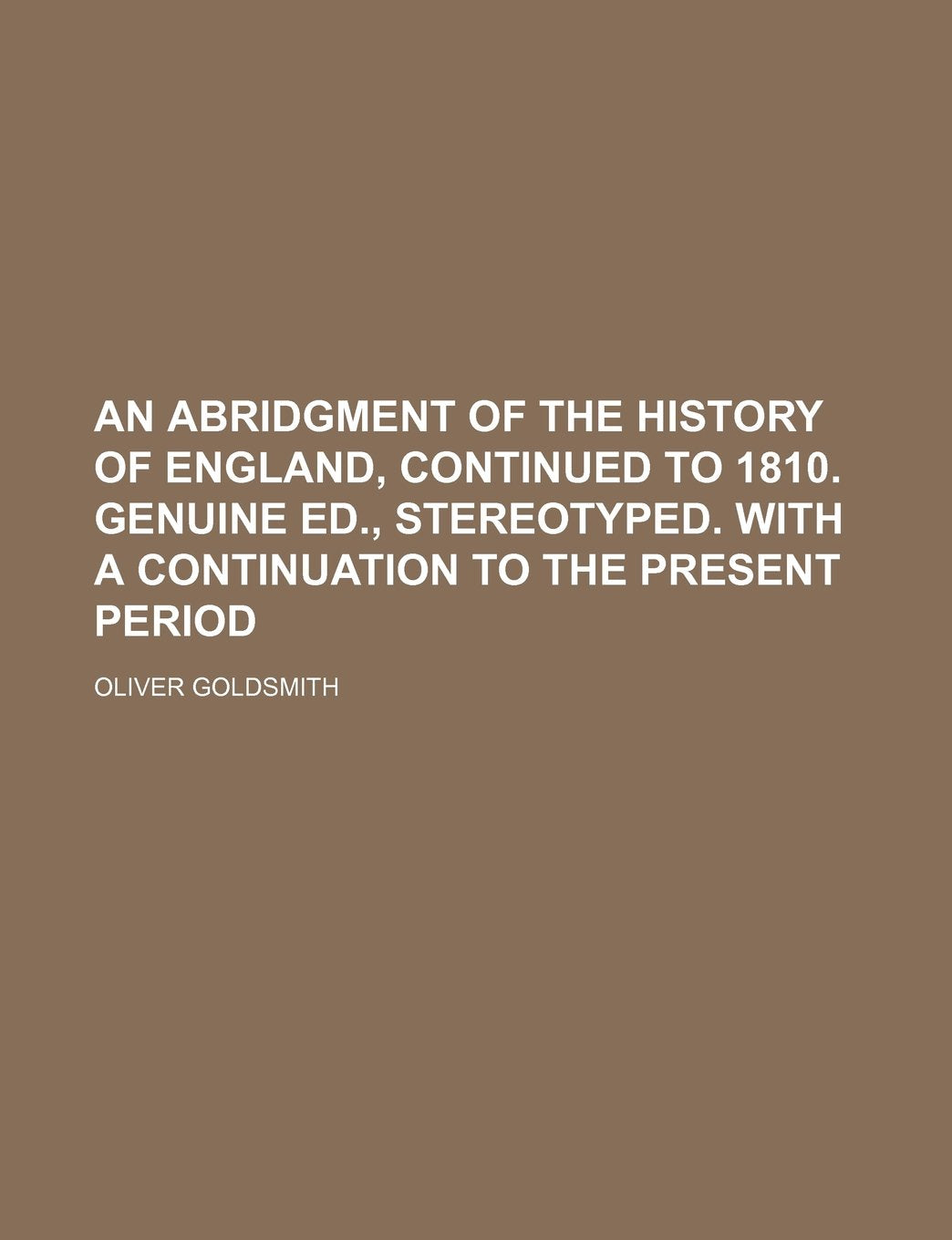 An Abridgment of the History of England, Continued to 1810. Genuine Ed., Stereotyped. with a Continuation to the Present Period Books