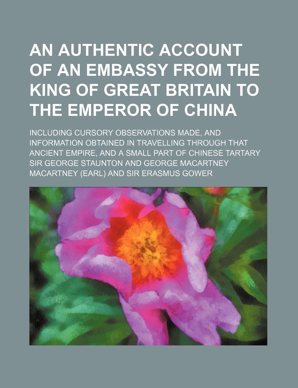 An Authentic Account of an Embassy from the King of Great Britain to the Emperor of China Volume 2; Including Cursory Observations Made, and Informat Books