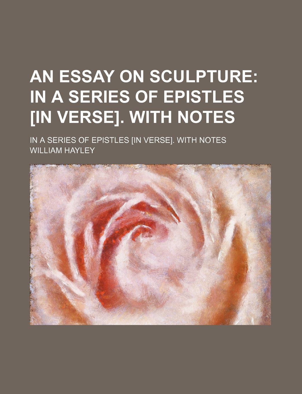 An Essay on Sculpture; In a Series of Epistles . with Notes. in a Series of Epistles . with Notes Books