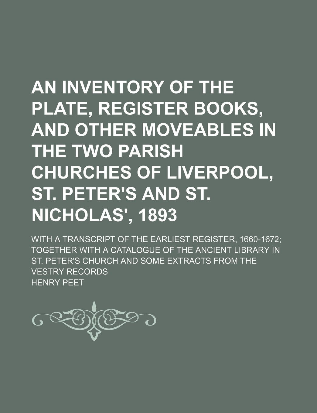 An Inventory of the Plate, Register Books, and Other Moveables in the Two Parish Churches of Liverpool, St. Peter's and St. Nicholas', 1893; With a ... Catalogue of the Ancient Library in St. Pete Contemporary literature Books